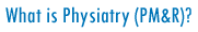 What is Physiatry?